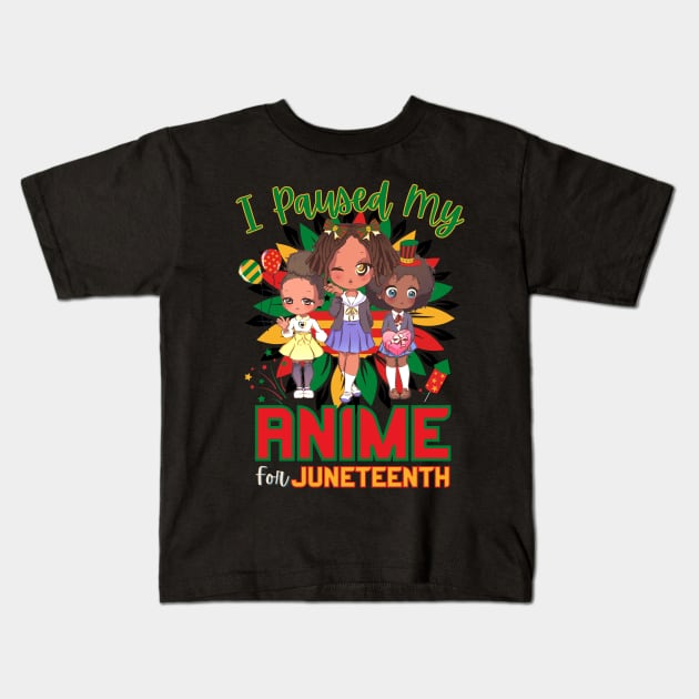 I Paused My Anime For Juneteenth Kids T-Shirt by Sugoi Otaku Gifts